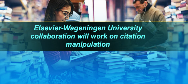 Elsevier-Wageningen University collaboration will work on citation manipulation