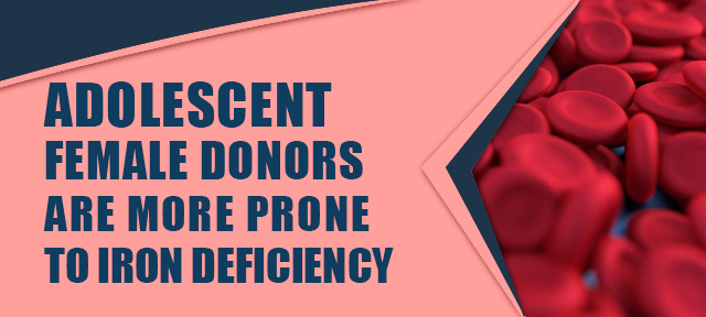 Adolescent female donors are more prone to iron deficiency