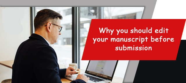 Why you should edit your manuscript before submission