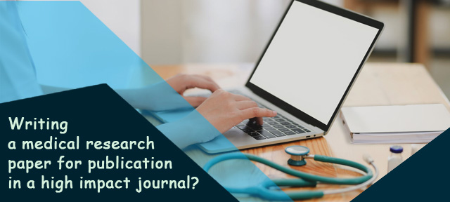 Writing a medical research paper for publication in a high impact journal?