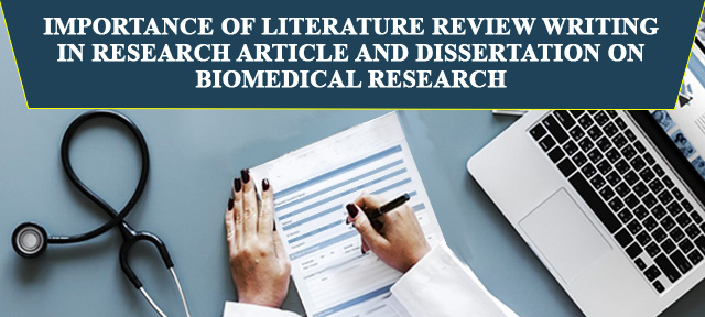 IMPORTANCE OF LITERATURE REVIEW WRITING IN RESEARCH ARTICLE AND DISSERTATION ON BIOMEDICAL RESEARCH