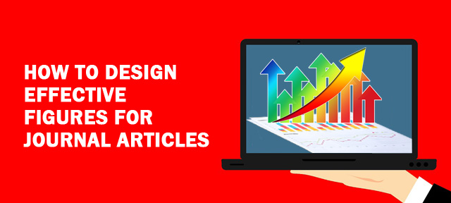 HOW TO DESIGN EFFECTIVE FIGURES FOR JOURNAL ARTICLES