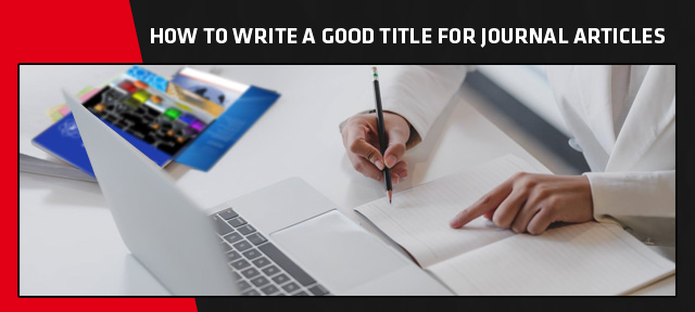 HOW TO WRITE A GOOD TITLE FOR JOURNAL ARTICLES