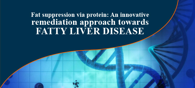 Fat suppression via protein: An innovative remediation approach towards FATTY LIVER DISEASE