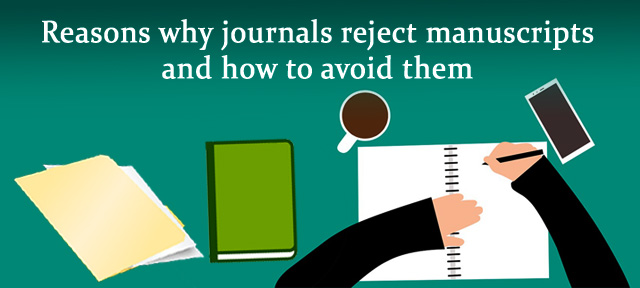 Reasons why journals reject manuscripts and how to avoid them