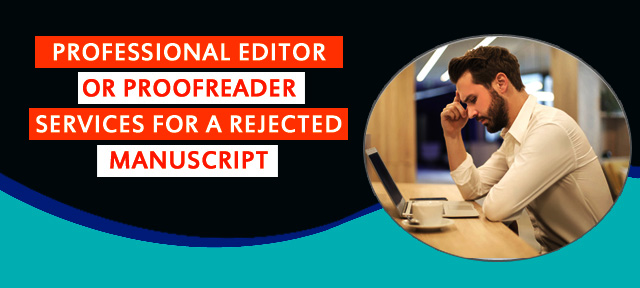 Professional editor or proofreader services for a Rejected Manuscript