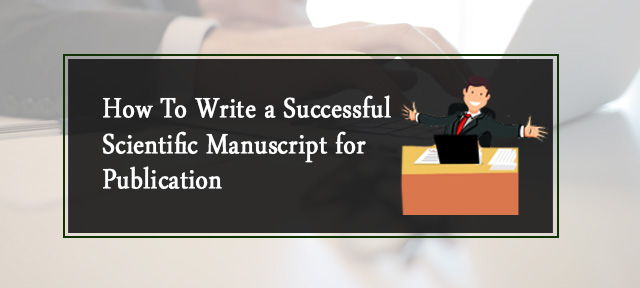 How To Write a Successful Scientific Manuscript for Publication
