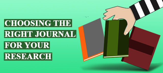 CHOOSING THE RIGHT JOURNAL FOR YOUR RESEARCH