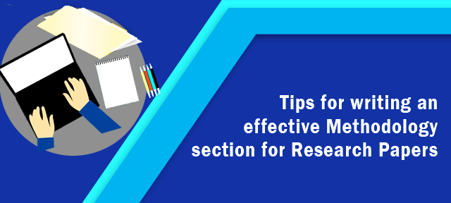 Tips for writing an effective Methodology section for Research Papers