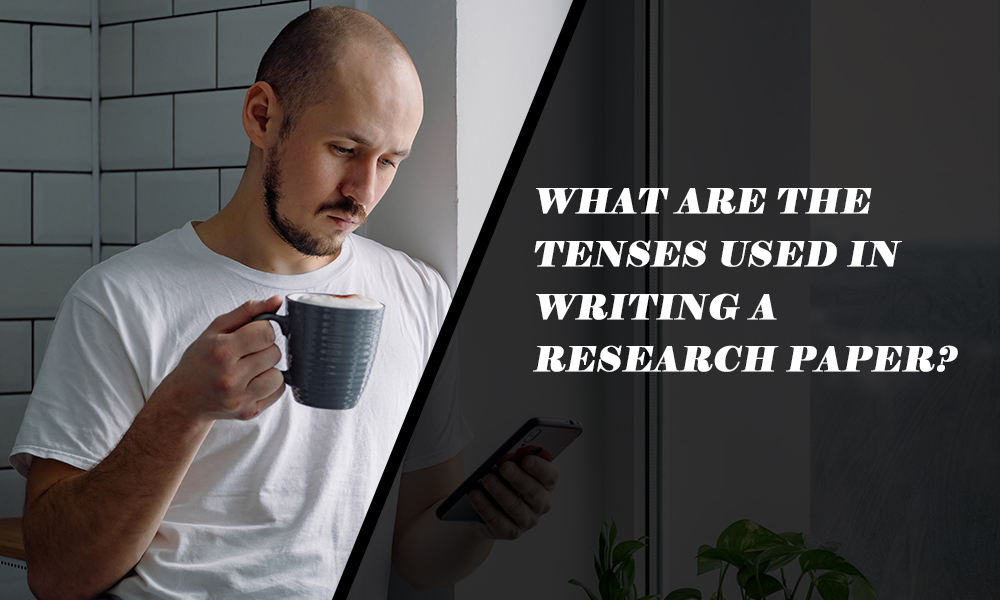 What are the tenses used in writing a research paper?