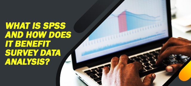 What is SPSS and How Does it Benefit Survey Data Analysis?
