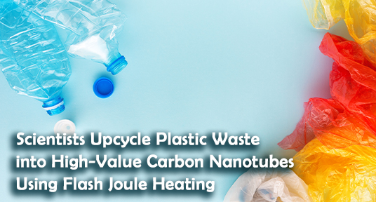 Scientists Upcycle Plastic Waste into High-Value Carbon Nanotubes Using Flash Joule Heating