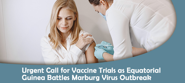 Urgent Call for Vaccine Trials as Equatorial Guinea Battles Marburg Virus Outbreak