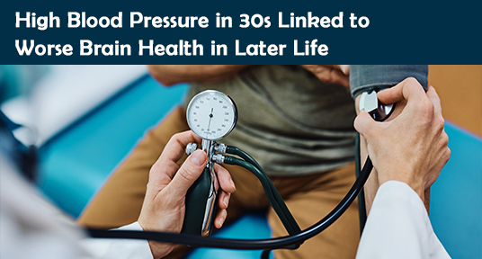 High Blood Pressure in 30s Linked to Worse Brain Health in Later Life