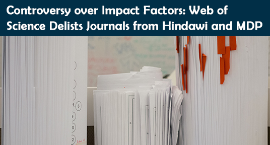 Controversy over Impact Factors: Web of Science Delists Journals from Hindawi and MDP