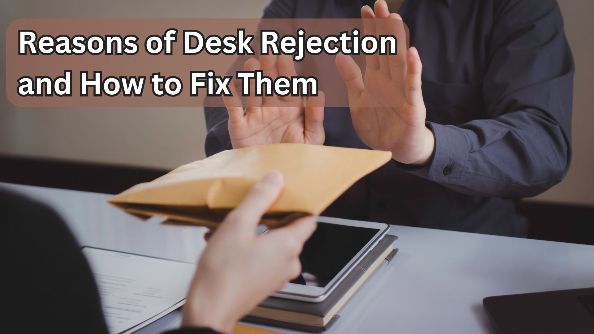 Reasons of Desk Rejection and How to Fix Them