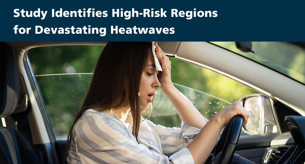 Study Identifies High-Risk Regions for Devastating Heatwaves