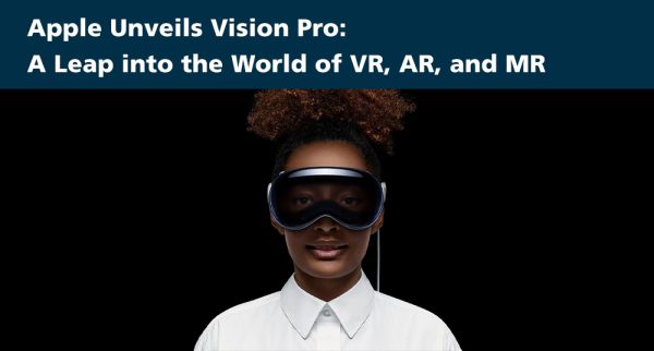 Apple Unveils Vision Pro: A Leap into the World of VR, AR, and MR