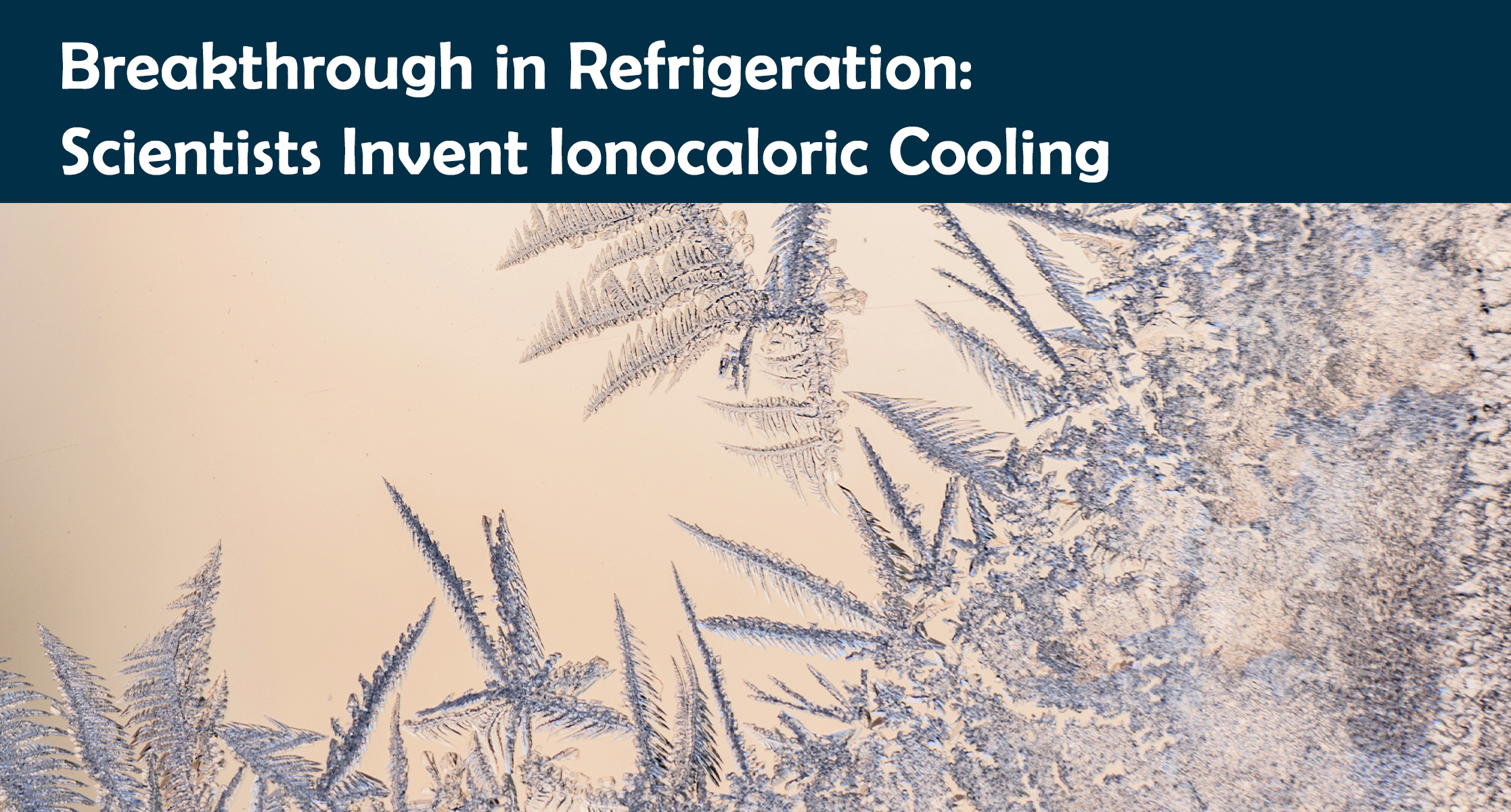 Breakthrough in Refrigeration: Scientists Invent Ionocaloric Cooling