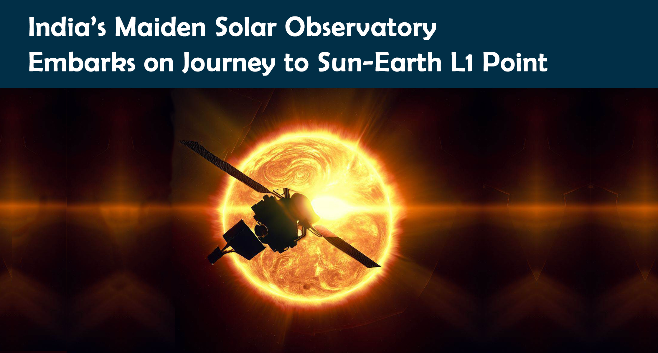 India’s Maiden Solar Observatory Embarks on Journey to Sun-Earth L1 Point