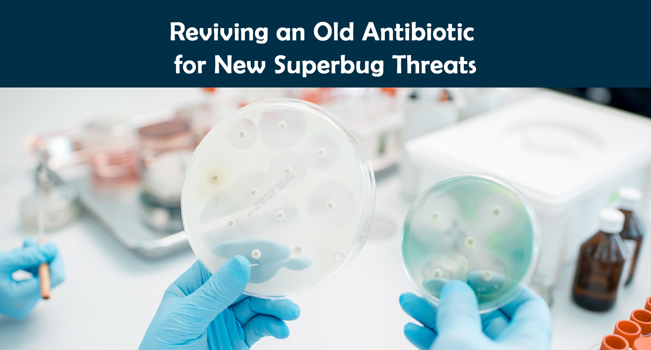 Reviving an Old Antibiotic for New Superbug Threats
