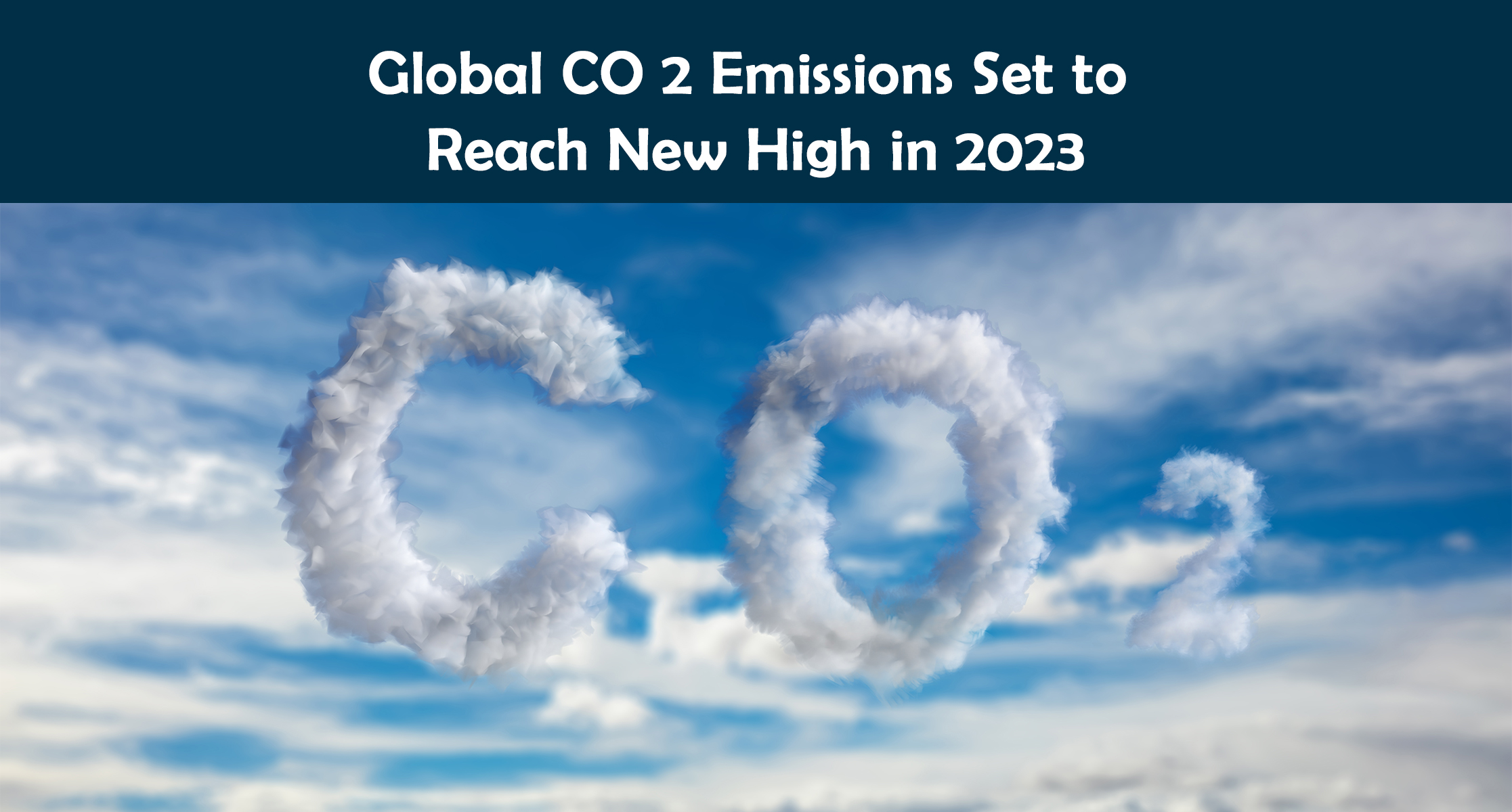 Global CO2 Emissions Set to Reach New High in 2023