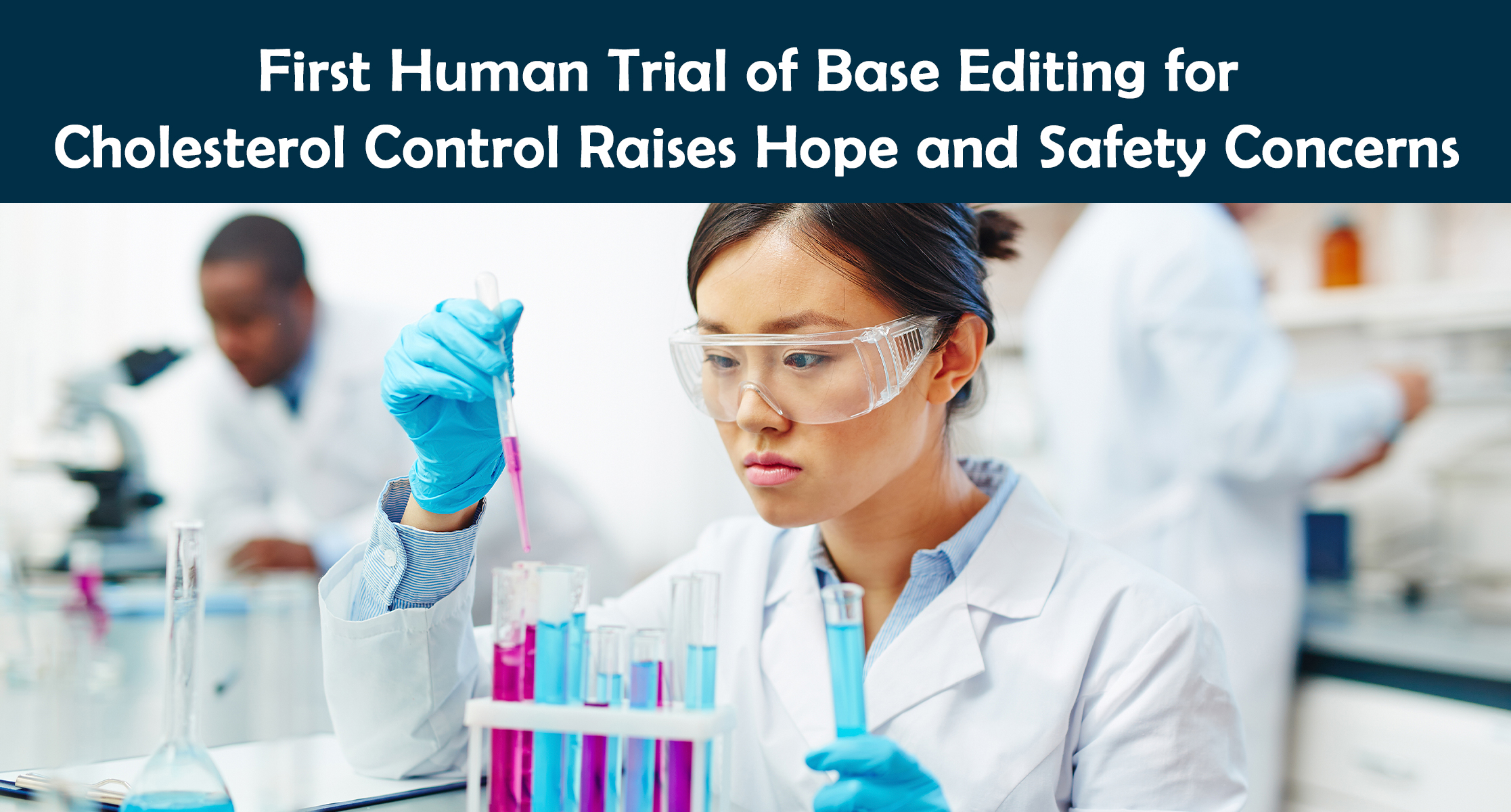First Human Trial of Base Editing for Cholesterol Control Raises Hope and Safety Concerns