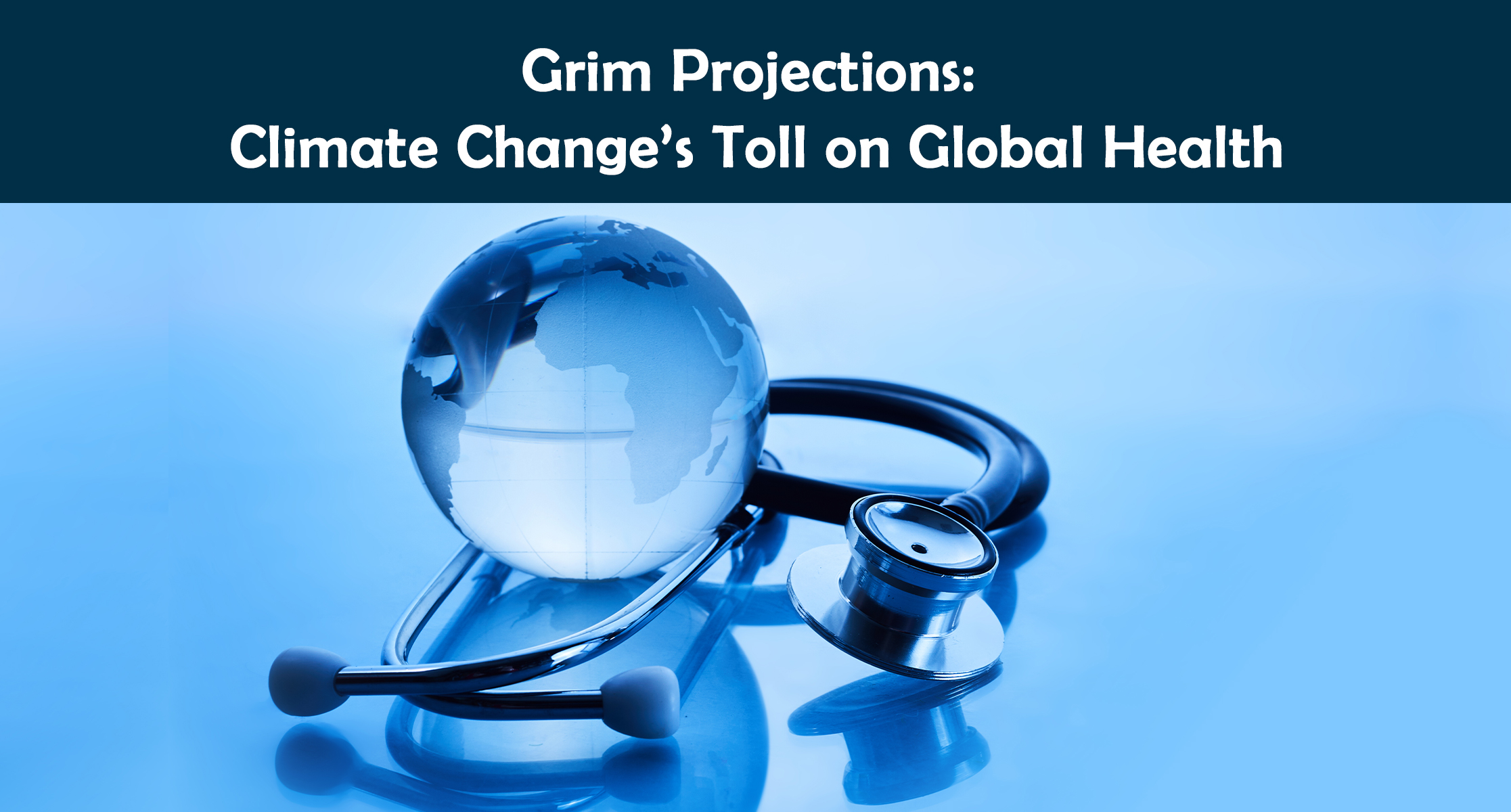 Grim Projections: Climate Change’s Toll on Global Health