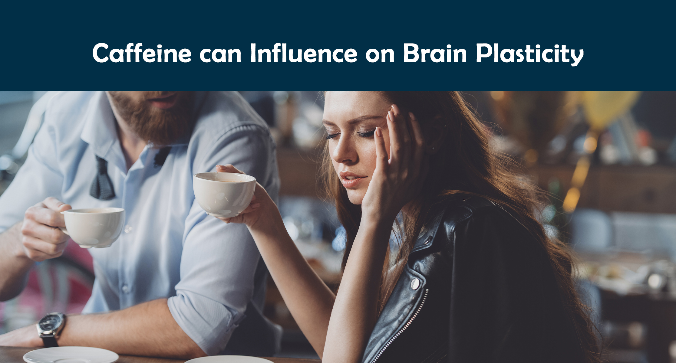 Caffeine can Influence on Brain Plasticity