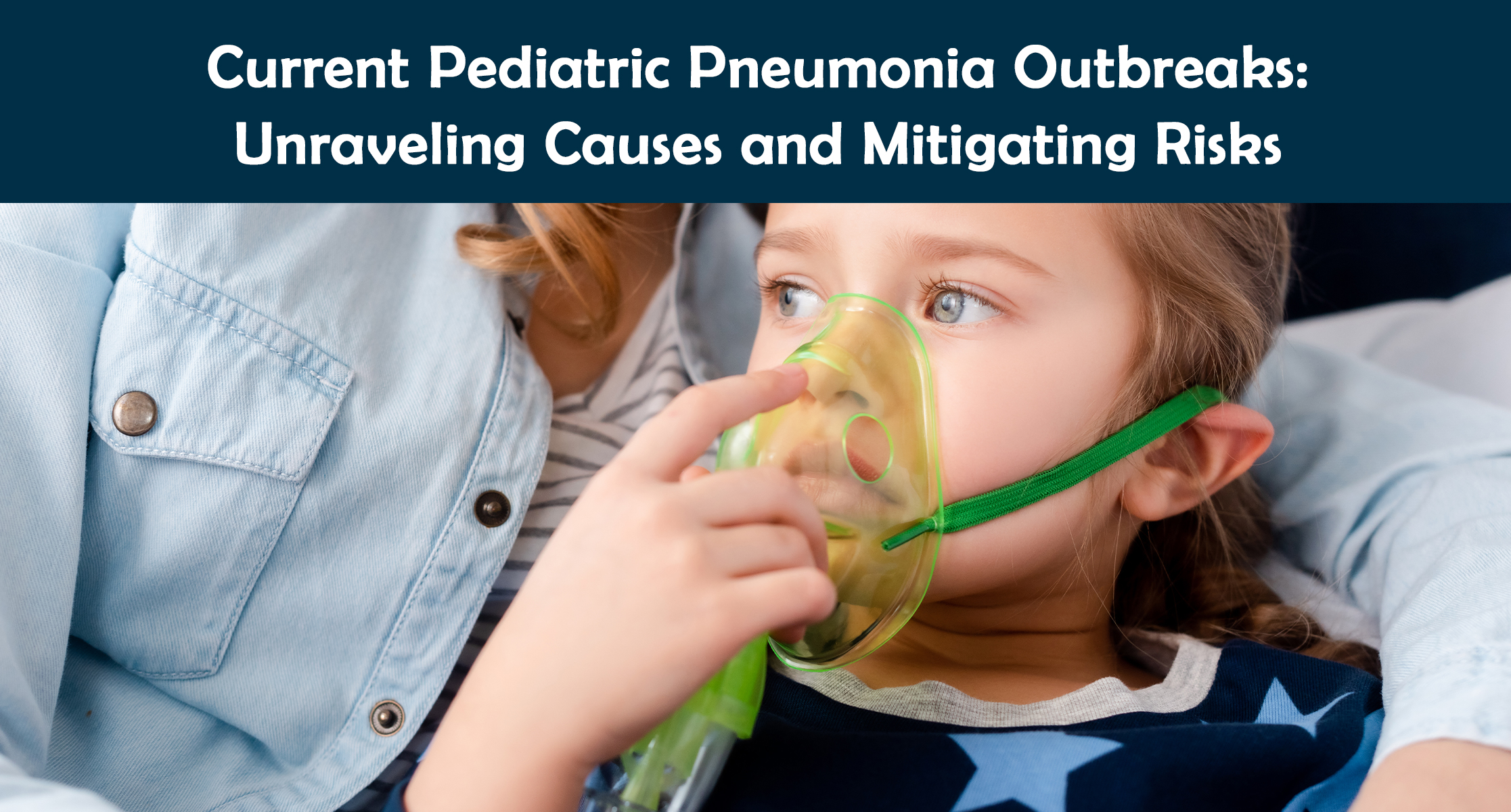 Current Pediatric Pneumonia Outbreaks: Unraveling Causes and Mitigating Risks