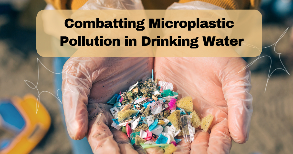 Combatting microplastics pollution in drinking water
