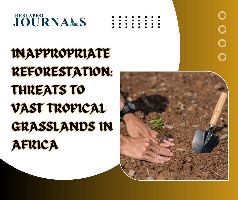 Inappropriate Reforestation: Threats to Vast Tropical Grasslands in Africa