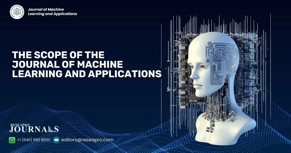 The Scope of the Journal of Machine Learning and Applications (Reseapro Journal)